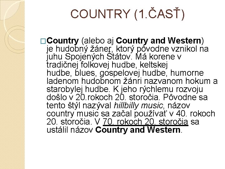 COUNTRY (1. ČASŤ) �Country (alebo aj Country and Western) je hudobný žáner, ktorý pôvodne