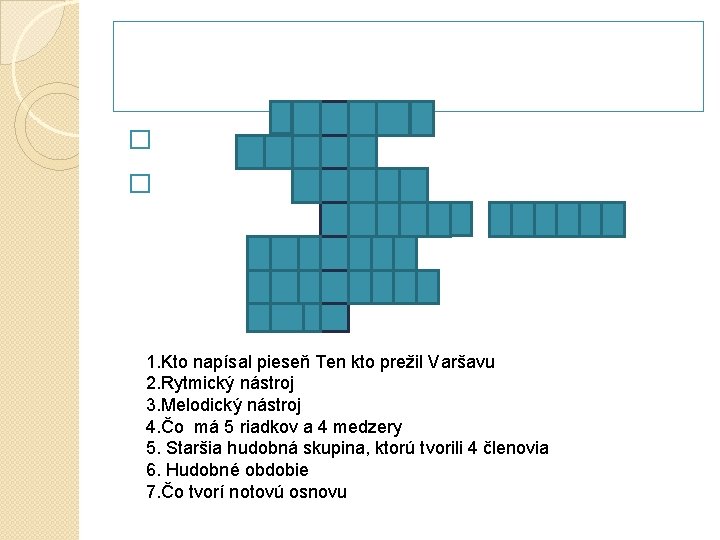 � 1. Kto napísal pieseň Ten kto prežil Varšavu 2. Rytmický nástroj 3. Melodický