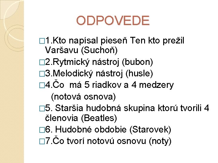  ODPOVEDE � 1. Kto napísal pieseň Ten kto prežil Varšavu (Suchoň) � 2.
