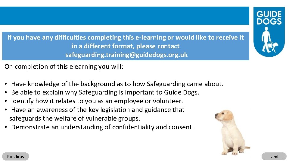 If you have any difficulties completing this e-learning or would like to receive it