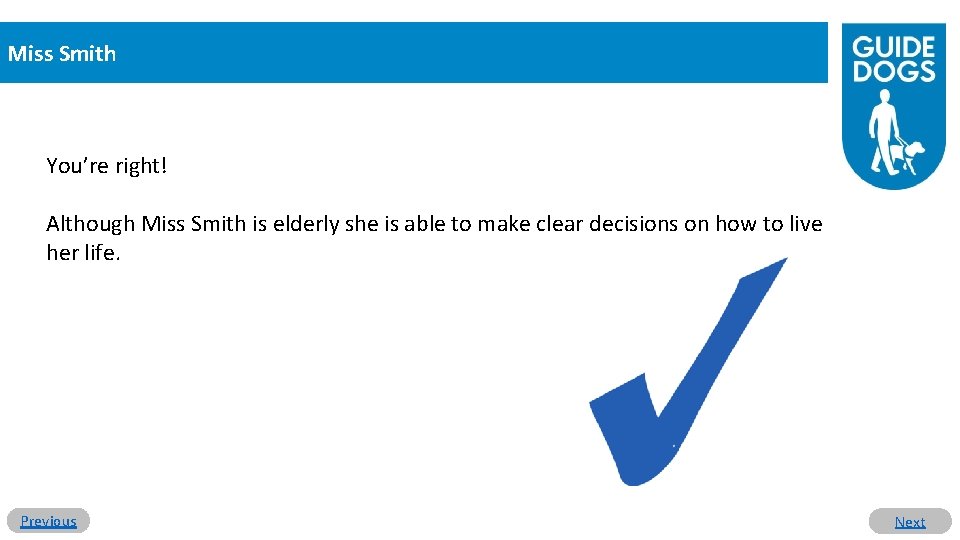 Miss Smith You’re right! Although Miss Smith is elderly she is able to make