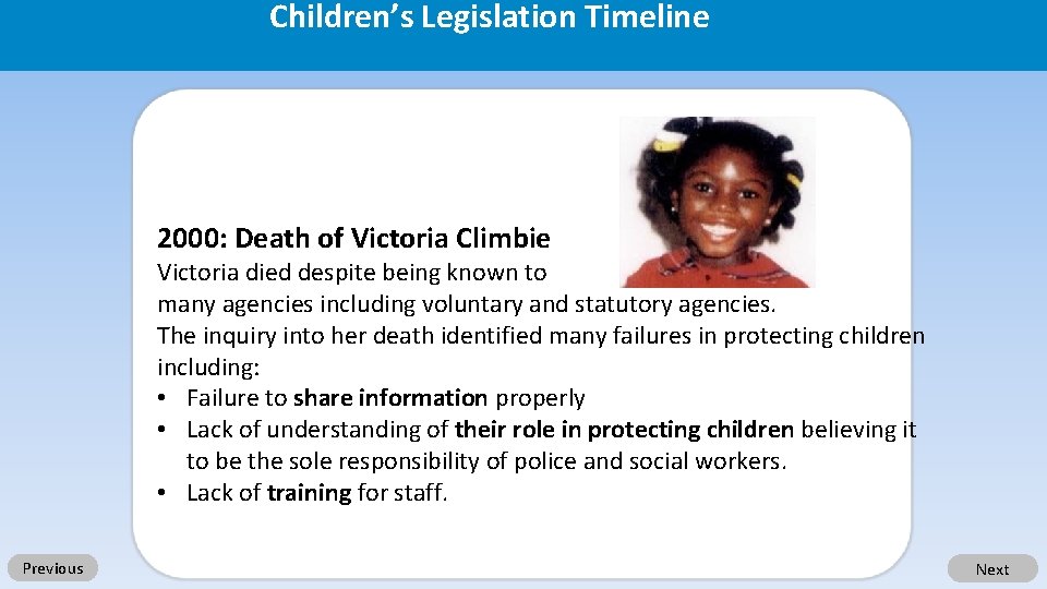 Children’s Legislation Timeline 2000: Death of Victoria Climbie Victoria died despite being known to