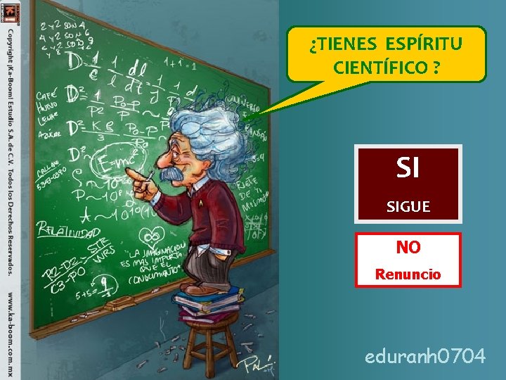 ¿TIENES ESPÍRITU CIENTÍFICO ? SI SIGUE NO Renuncio eduranh 0704 ¿TIENES ESPÍRITU CIENTÍFICO ? SI SIGUE NO Renuncio eduranh 0704