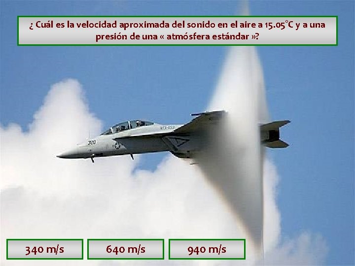 ¿ Cuál es la velocidad aproximada del sonido en el aire a 15. 05°C ¿ Cuál es la velocidad aproximada del sonido en el aire a 15. 05°C