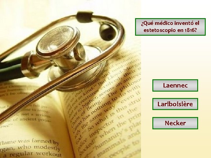 ¿Qué médico inventó el estetoscopio en 1816? Laennec Lariboisière Necker ¿Qué médico inventó el estetoscopio en 1816? Laennec Lariboisière Necker
