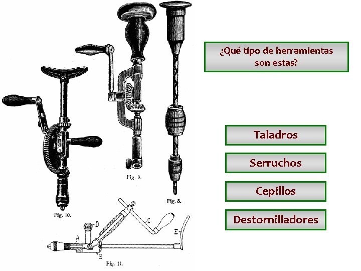 ¿Qué tipo de herramientas son estas? Taladros Serruchos Cepillos Destornilladores ¿Qué tipo de herramientas son estas? Taladros Serruchos Cepillos Destornilladores