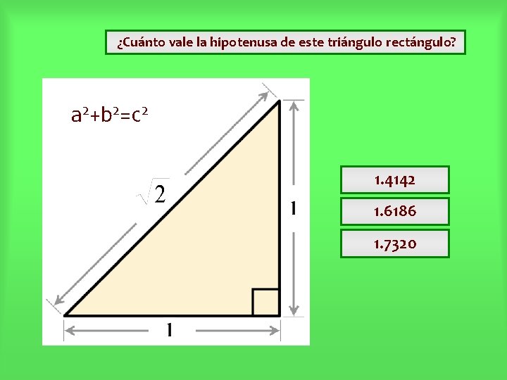 ¿Cuánto vale la hipotenusa de este triángulo rectángulo? a 2+b 2=c 2 1. ¿Cuánto vale la hipotenusa de este triángulo rectángulo? a 2+b 2=c 2 1.