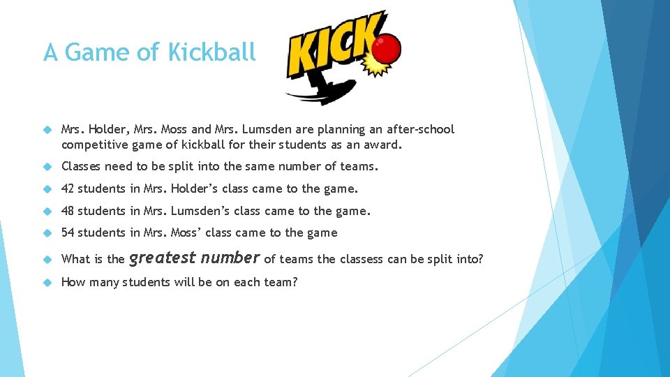 A Game of Kickball Mrs. Holder, Mrs. Moss and Mrs. Lumsden are planning an