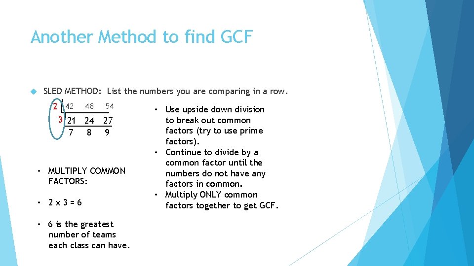 Another Method to find GCF SLED METHOD: List the numbers you are comparing in