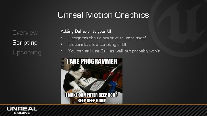 Unreal Motion Graphics Overview Scripting Upcoming Adding Behavior to your UI • Designers should