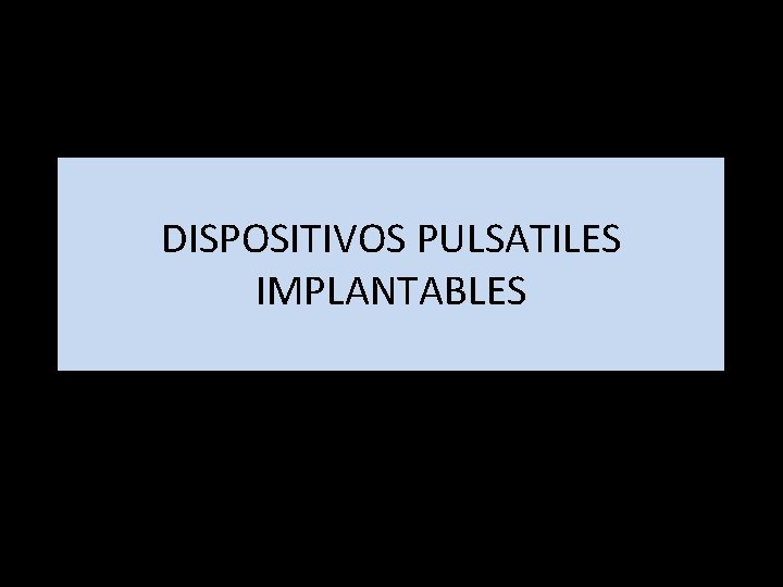 DISPOSITIVOS PULSATILES IMPLANTABLES 