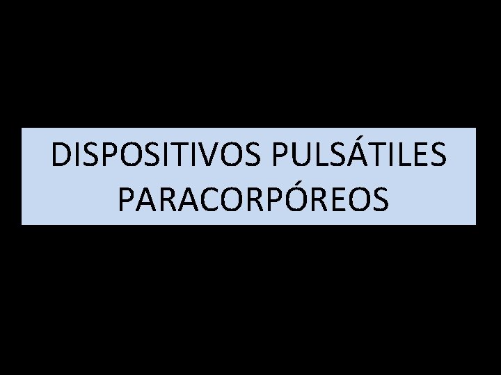 DISPOSITIVOS PULSÁTILES PARACORPÓREOS 