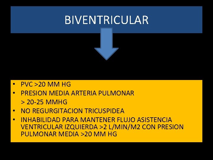 BIVENTRICULAR • PVC >20 MM HG • PRESION MEDIA ARTERIA PULMONAR > 20 -25