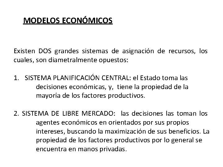 MODELOS ECONÓMICOS Existen DOS grandes sistemas de asignación de recursos, los cuales, son diametralmente