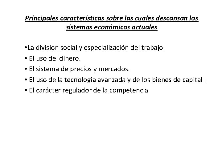 Principales características sobre las cuales descansan los sistemas económicos actuales • La división social