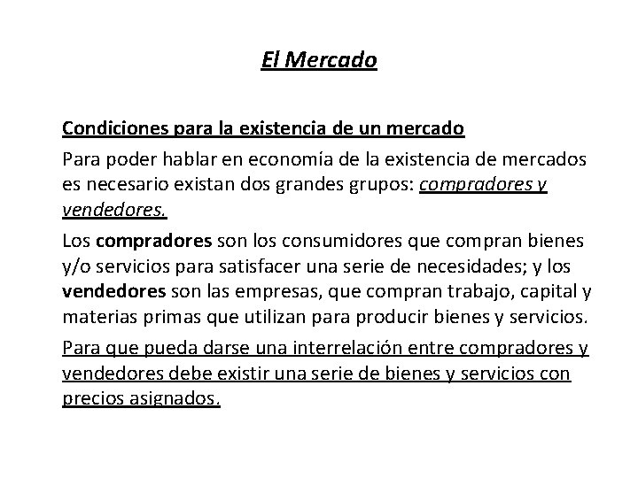 El Mercado Condiciones para la existencia de un mercado Para poder hablar en economía