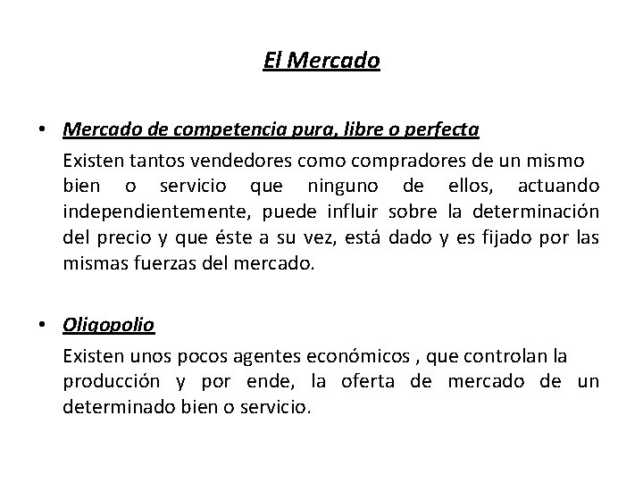 El Mercado • Mercado de competencia pura, libre o perfecta Existen tantos vendedores como