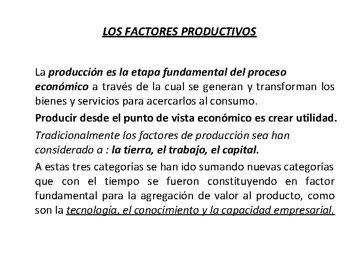 LOS FACTORES PRODUCTIVOS La producción es la etapa fundamental del proceso económico a través