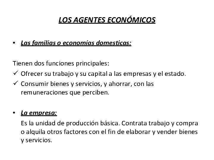LOS AGENTES ECONÓMICOS • Las familias o economías domesticas: Tienen dos funciones principales: ü