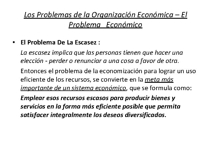 Los Problemas de la Organización Económica – El Problema Económico • El Problema De