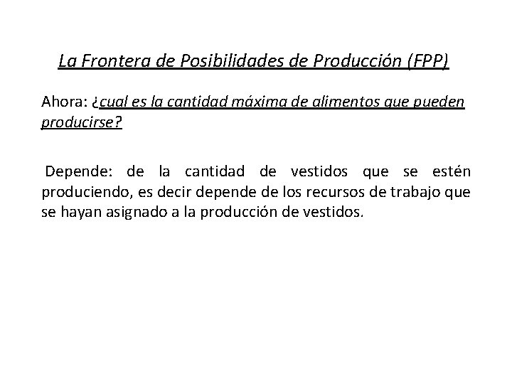 La Frontera de Posibilidades de Producción (FPP) Ahora: ¿cual es la cantidad máxima de