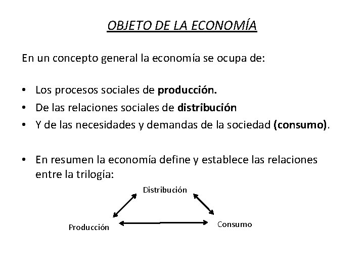 OBJETO DE LA ECONOMÍA En un concepto general la economía se ocupa de: •