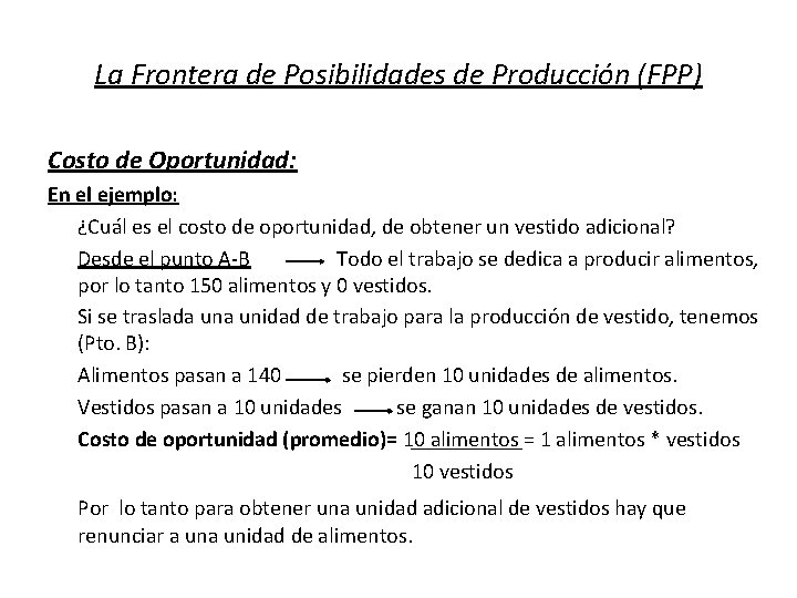 La Frontera de Posibilidades de Producción (FPP) Costo de Oportunidad: En el ejemplo: ¿Cuál