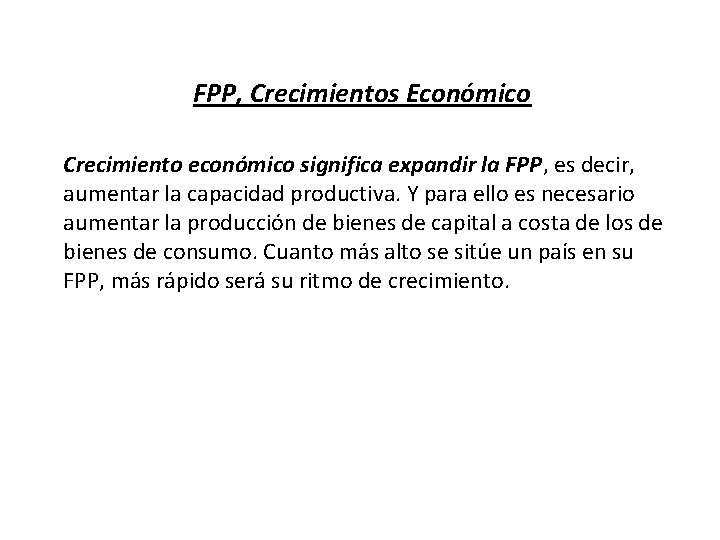 FPP, Crecimientos Económico Crecimiento económico significa expandir la FPP, es decir, aumentar la capacidad