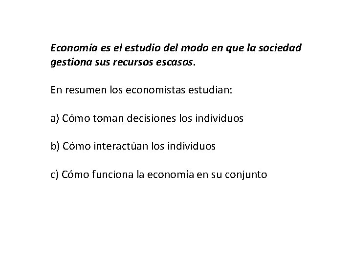 Economía es el estudio del modo en que la sociedad gestiona sus recursos escasos.