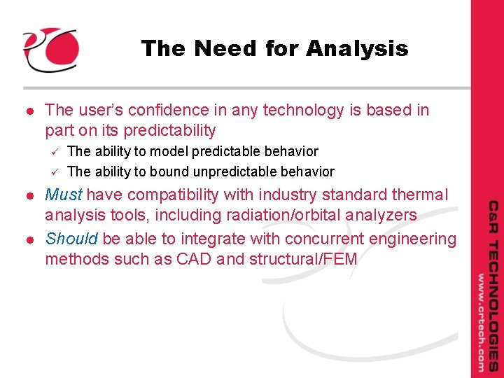 The Need for Analysis l The user’s confidence in any technology is based in