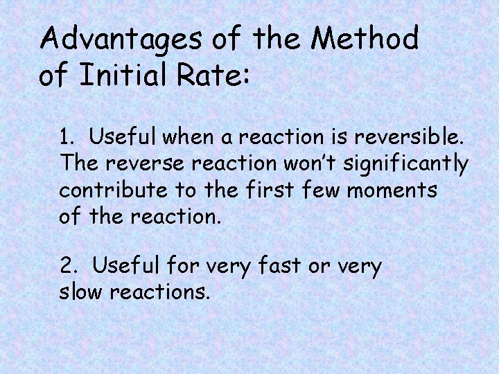 Advantages of the Method of Initial Rate: 1. Useful when a reaction is reversible.