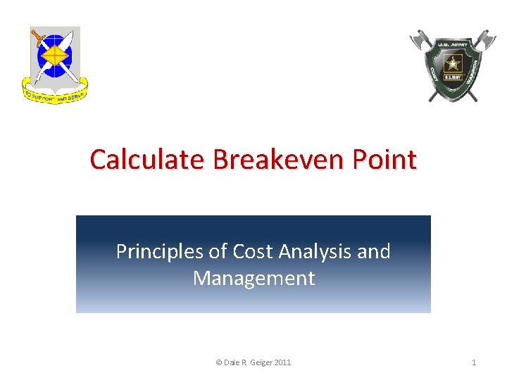 Calculate Breakeven Point Principles of Cost Analysis and Management © Dale R. Geiger 2011