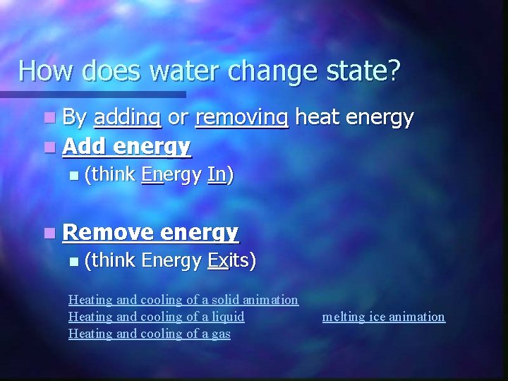 How does water change state? n By adding or removing heat energy n Add