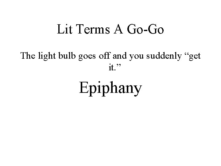 Lit Terms A Go-Go The light bulb goes off and you suddenly “get it.