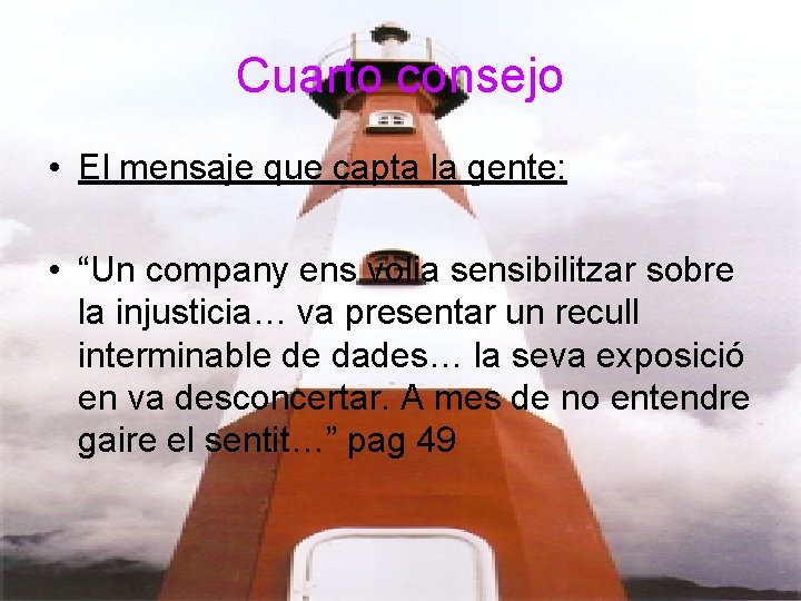 Cuarto consejo • El mensaje que capta la gente: • “Un company ens volia