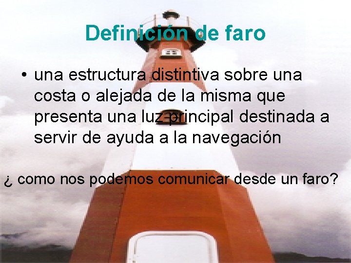 Definición de faro • una estructura distintiva sobre una costa o alejada de la