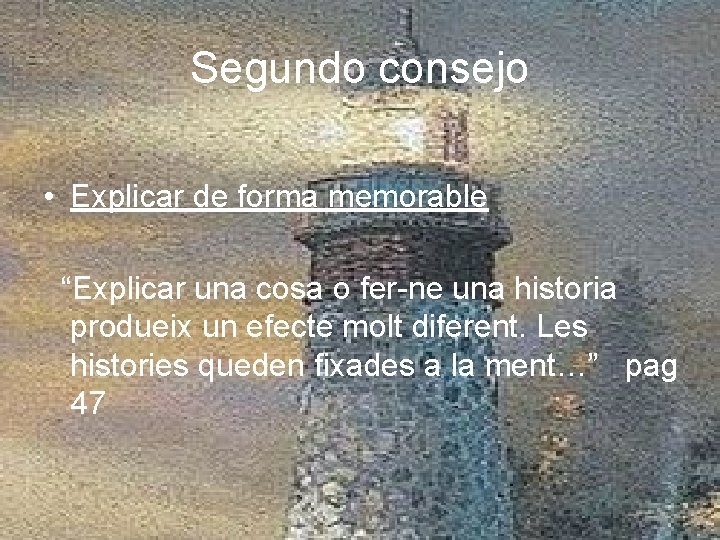 Segundo consejo • Explicar de forma memorable “Explicar una cosa o fer-ne una historia