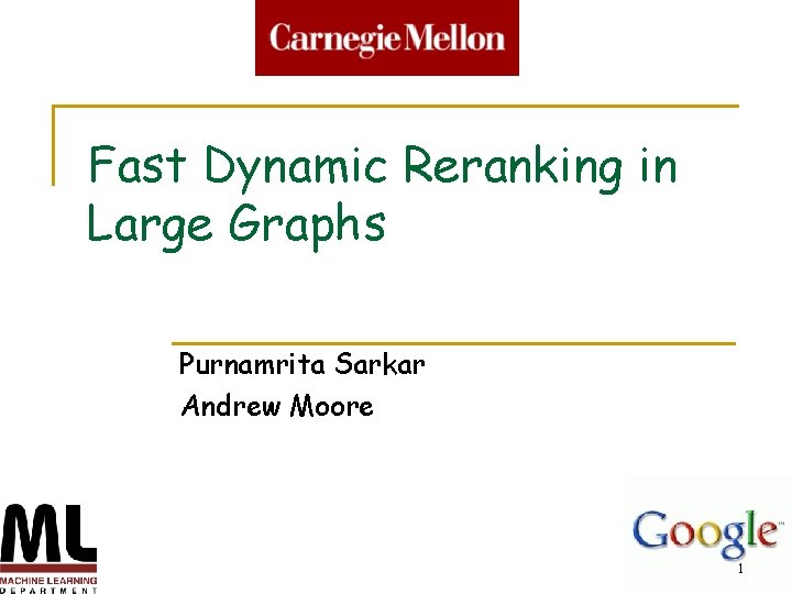 Fast Dynamic Reranking in Large Graphs Purnamrita Sarkar Andrew Moore 1 