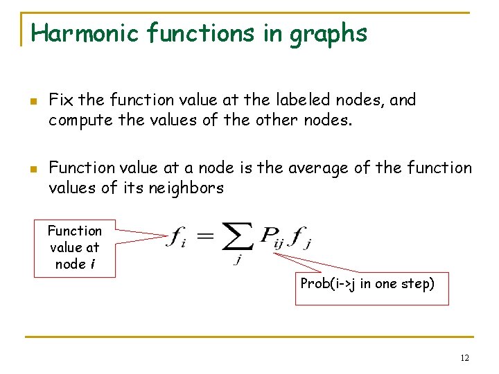 Harmonic functions in graphs n n Fix the function value at the labeled nodes,