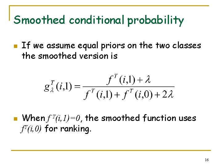 Smoothed conditional probability n n If we assume equal priors on the two classes