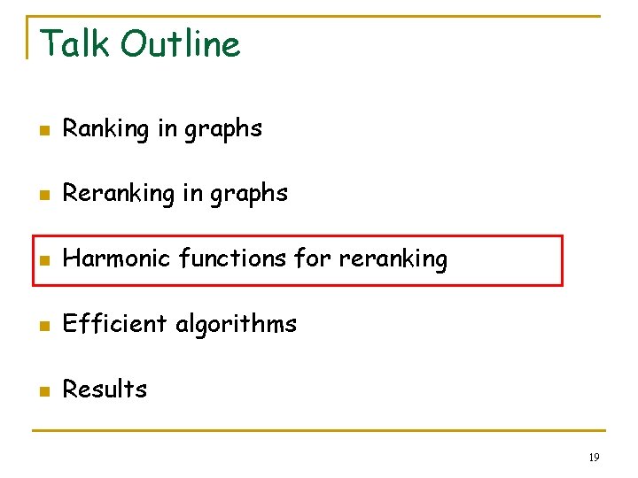 Talk Outline n Ranking in graphs n Reranking in graphs n Harmonic functions for