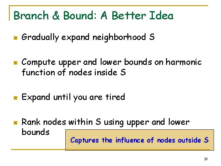 Branch & Bound: A Better Idea n n Gradually expand neighborhood S Compute upper