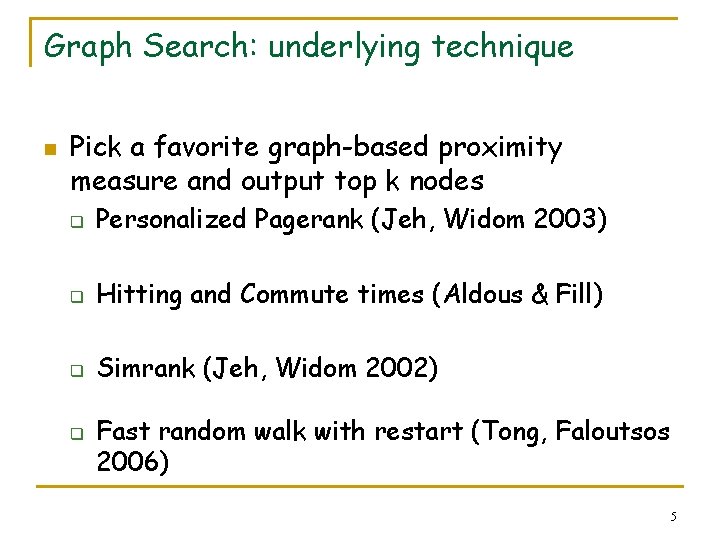 Graph Search: underlying technique n Pick a favorite graph-based proximity measure and output top