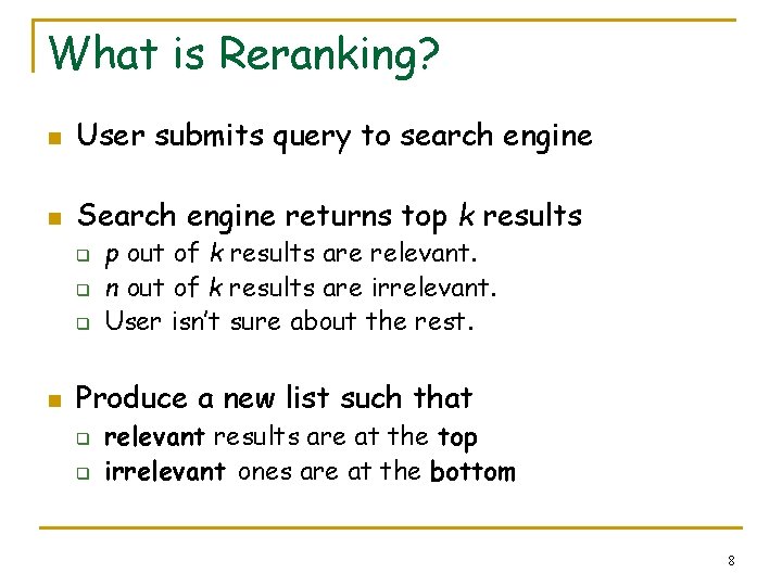 What is Reranking? n User submits query to search engine n Search engine returns