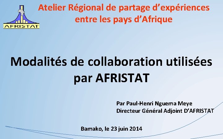 Atelier Régional de partage d’expériences entre les pays d’Afrique Modalités de collaboration utilisées par