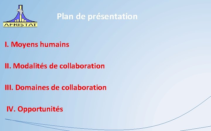 Plan de présentation I. Moyens humains II. Modalités de collaboration III. Domaines de collaboration