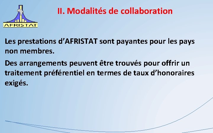 II. Modalités de collaboration Les prestations d’AFRISTAT sont payantes pour les pays non membres.