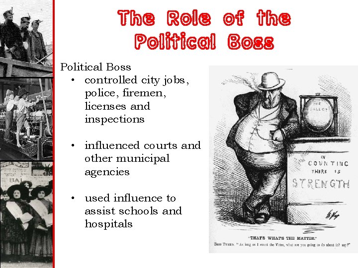 The Role of the Political Boss • controlled city jobs, police, firemen, licenses and