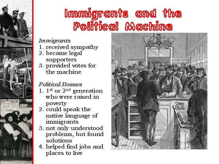 Immigrants and the Political Machine Immigrants 1. received sympathy 2. became legal supporters 3.