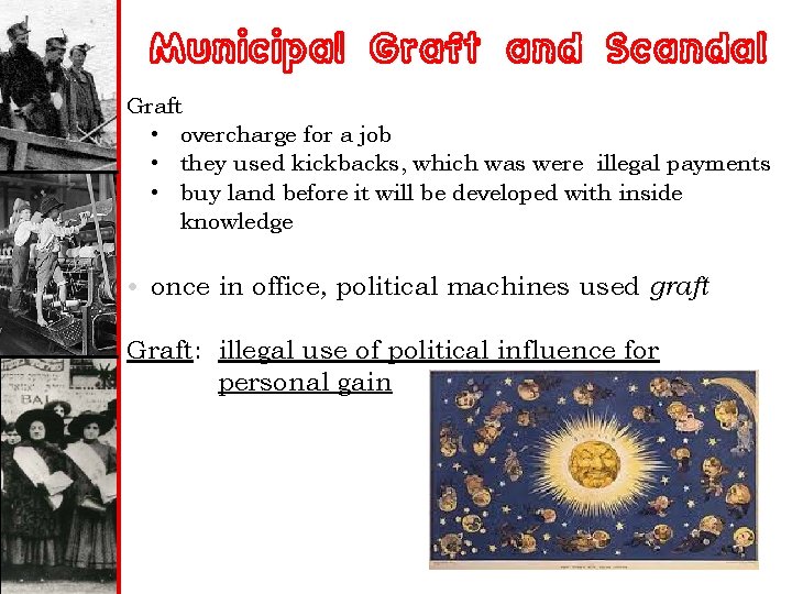 Municipal Graft and Scandal Graft • overcharge for a job • they used kickbacks,